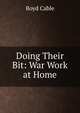 Doing Their Bit: War Work at Home, Boyd Cable 