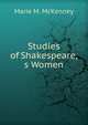 Studies of Shakespeare,s Women, Marie M. McKenney 