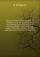 How to judge a horse; a concise treatise as to its qualities and soundness, including bits and bitting, saddles and saddling, stable drainage, driving . Rarey's and Rockwell's method of training, F W Bach 