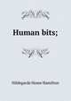 Human bits;, Hildegarde Hume Hamilton 