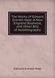 The Works of Edward Everett Hale: A New England Boyhood, and Other Bits of Autobiography, Hale, Edward Everett 