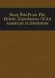 Stray Bits From The Orient. Experiences Of An American In Hindostan, 