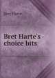 Bret Harte's choice bits, Harte, Bret, 1836-1902 