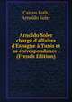 Arnoldo Soler charg? d'affaires d'Espagne ? Tunis et sa correspondance . (French Edition), Caston Loth, Arnoldo Soler 