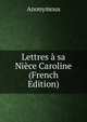 Lettres a sa Niece Caroline (French Edition), Heinrich Kretschmayr 