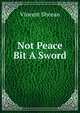 Not Peace Bit A Sword, Vincent Sheean 