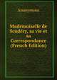 Mademoiselle de Scudery, sa vie et sa Correspondance (French Edition), Heinrich Kretschmayr 
