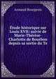 Etude historique sur Louis XVII: suivie de Marie-Therese-Charlotte de Bourbon depuis sa sortie du Te, Armand Bourgeois 