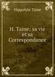 H. Taine; sa vie et sa Correspondance, Hippolyte Taine 