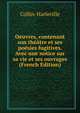 Oeuvres, contenant son theatre et ses poesies fugitives. Avec une notice sur sa vie et ses ouvrages (French Edition), Collin-Harleville 