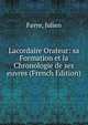 Lacordaire Orateur: sa Formation et la Chronologie de ses euvres (French Edition), Favre, Julien 