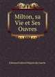 Milton, sa Vie et Ses Ouvres, Edmond Gabriel Heguin de Guerle 