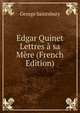 Edgar Quinet Lettres a sa Mere (French Edition), Saintsbury, George, 1845-1933 