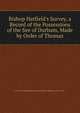 Bishop Hatfield's Survey, a Record of the Possessions of the See of Durham, Made by Order of Thomas, Church of England Diocese of Durham. Bishop (1345-1381 : 
