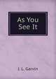 As You See It, J. L. Garvin 