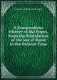 A Compendious History of the Popes, from the Foundation of the see of Rome to the Present Time, Christian Wilhelm Franz Walch 