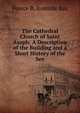 The Cathedral Church of Saint Asaph: A Description of the Building and a Short History of the See, Pearce B. Ironside Bax 