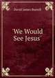 'We Would See Jesus', Burrell, David James 