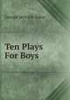 Ten Plays For Boys, George Melville Baker 
