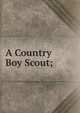 A Country Boy Scout;, 