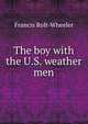 The boy with the U.S. weather men, Francis Rolt-Wheeler 