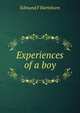 Experiences of a boy, Edmund F Hartshorn 
