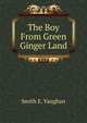 The Boy From Green Ginger Land, Smith E. Vaughan 