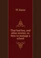 That bad boy, and other stories; or, How to manage a school, TC Karns 