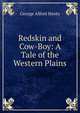 Redskin and Cow-Boy: A Tale of the Western Plains, George Alfred Henty 