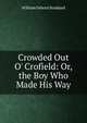 Crowded Out O' Crofield: Or, the Boy Who Made His Way, William Osborn Stoddard 