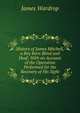 History of James Mitchell, a Boy Born Blind and Deaf: With an Account of the Operation Performed for the Recovery of His Sight, James Wardrop 