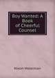 Boy Wanted: A Book of Cheerful Counsel, Nixon Waterman 
