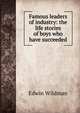 Famous leaders of industry: the life stories of boys who have succeeded, Edwin Wildman 