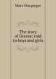 The story of Greece: told to boys and girls, Mary Macgregor 