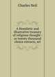 A Homiletic and illustrative treasury of religious thought : or twenty thousand choice extracts, sel, Charles Neil 