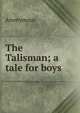 The Talisman; a tale for boys, Heinrich Kretschmayr 