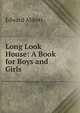 Long Look House: A Book for Boys and Girls, Edward Abbott 