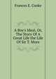 A Boy's Ideal, Or, The Story Of A Great Life the Life Of Sir T. More., Frances E. Cooke 