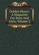 Golden Hours: A Magazine For Boys And Girls, Volume 2, 