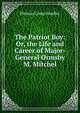 The Patriot Boy: Or, the Life and Career of Major-General Ormsby M. Mitchel, Phineas Camp Headley 