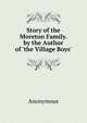 Story of the Moreton Family. by the Author of 'the Village Boys'., Heinrich Kretschmayr 