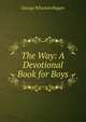 The Way: A Devotional Book for Boys, George Wharton Pepper 