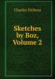Sketches by Boz, Volume 2, Чарльз Диккенс 