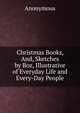 Christmas Books, And, Sketches by Boz, Illustrative of Everyday Life and Every-Day People, Heinrich Kretschmayr 