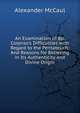 An Examination of Bp. Colenso's Difficulties with Regard to the Pentateuch: And Reasons for Believing in Its Authenticity and Divine Origin, Alexander McCaul 