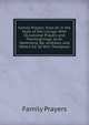Family Prayers, from Or in the Style of the Liturgy: With Occasional Prayers and Thanksgivings, by Dr. Hammond, Bp. Andrews, and Others Ed. by W.H. Thompson., Family Prayers 