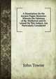 A Dissertation On the Ancient Pagan Mysteries: Wherein the Opinions of Bp. Warburton and Dr. Leland On This Subject, Are Particularly Considered, John Towne 