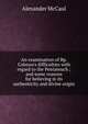 An examination of Bp. Colenso's difficulties with regard to the Pentateuch ; and some reasons for believing in its authenticity and divine origin, Alexander McCaul 