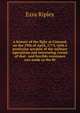 A history of the fight at Concord, on the 19th of April, 1775, with a particular account of the military operations and interesting events of that . and forcible resistance was made to the Br, Ezra Ripley 