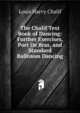 The Chalif Text Book of Dancing: Further Exercises, Port De Bras, and Standard Ballroom Dancing, Louis Harvy Chalif 